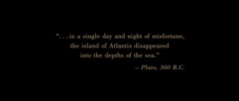 “...in a single day and night of misfortune, the island of Atlantis disappeared into the depths of the sea.” ―Plato, 360 B.C.